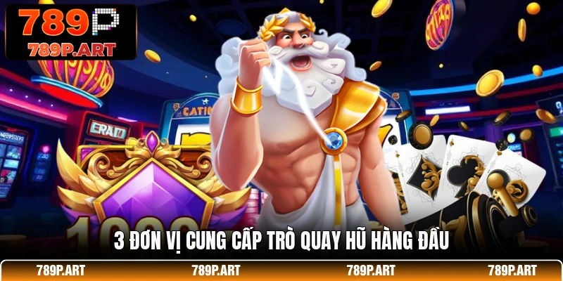 3 đơn vị cung cấp trò quay hũ hàng đầu
