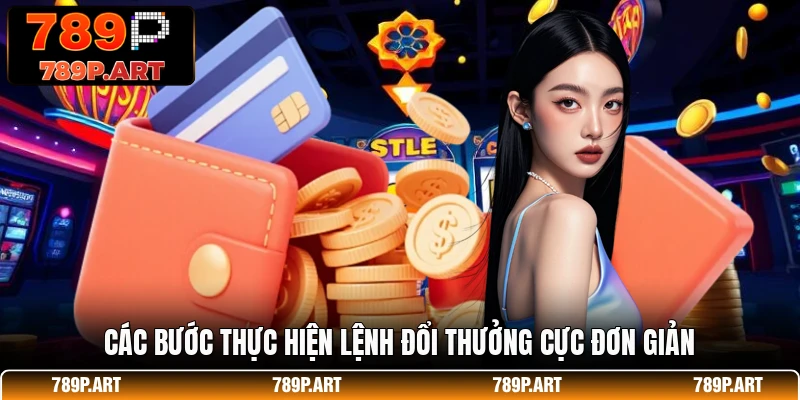 Các bước thực hiện lệnh đổi thưởng cực đơn giản