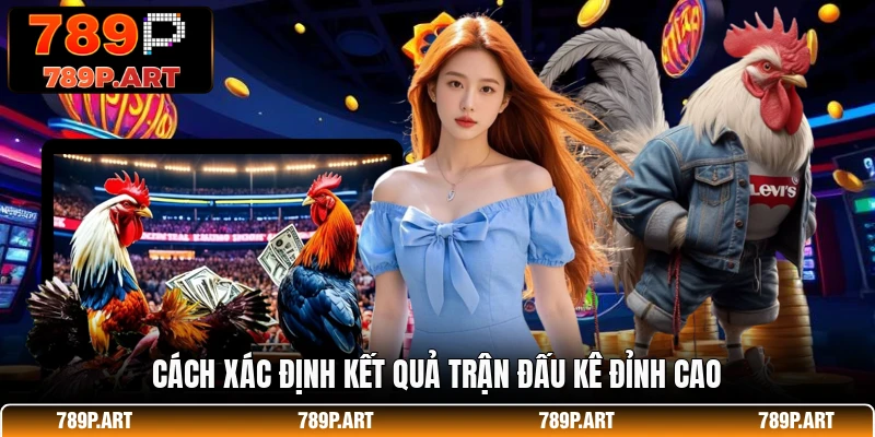 Cách xác định kết quả trận đấu kê đỉnh cao
