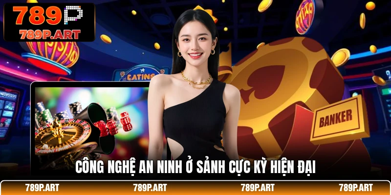 Công nghệ an ninh ở sảnh cực kỳ hiện đại
