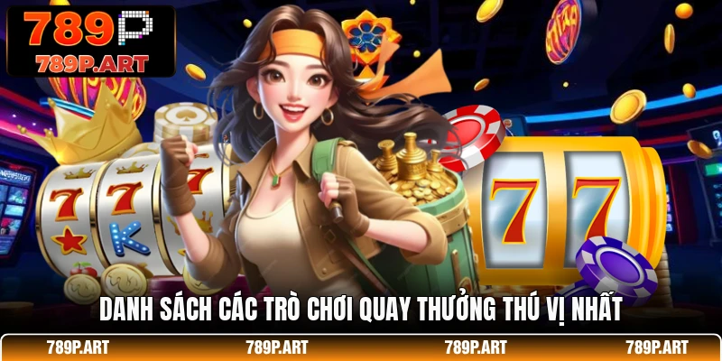 Danh sách các trò chơi quay thưởng thú vị nhất