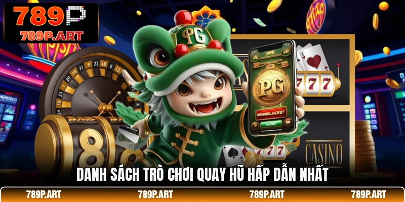 Danh sách trò chơi quay hũ hấp dẫn nhất