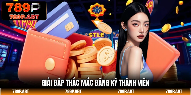 Giải đáp thắc mắc đăng ký thành viên