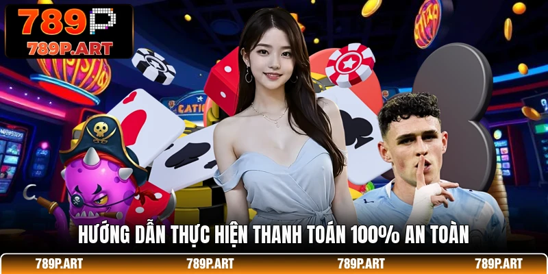 Hướng dẫn thực hiện thanh toán 100% an toàn