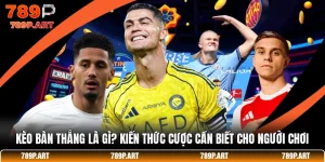 Kèo Bàn Thắng Là Gì? Kiến Thức Cược Cần Biết Cho Người Chơi