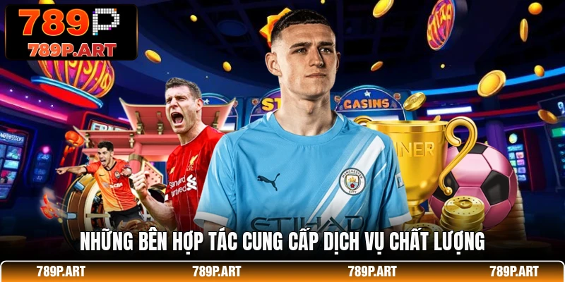 Những bên hợp tác cung cấp dịch vụ chất lượng