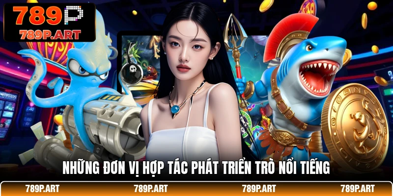 Những đơn vị hợp tác phát triển trò nổi tiếng