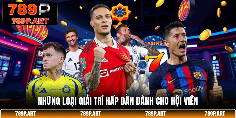 Những loại giải trí hấp dẫn dành cho hội viên