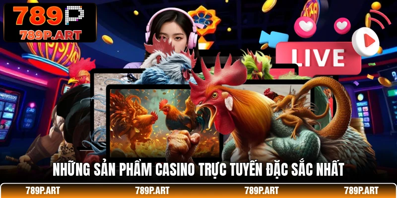 Những sản phẩm casino trực tuyến đặc sắc nhất
