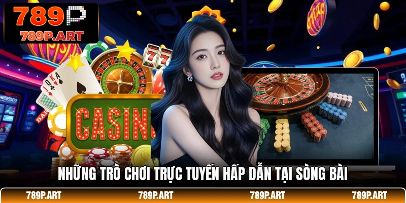Những trò chơi trực tuyến hấp dẫn tại sòng bài