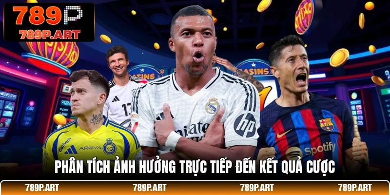 Phân tích ảnh hưởng trực tiếp đến kết quả cược