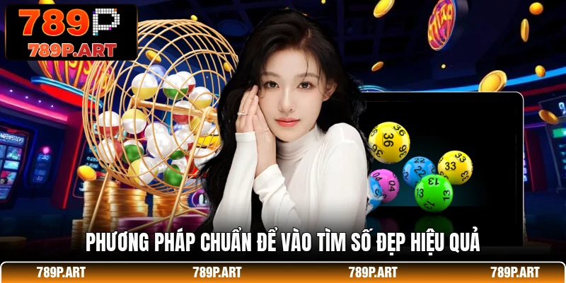 Phương pháp chuẩn để vào tìm số đẹp hiệu quả