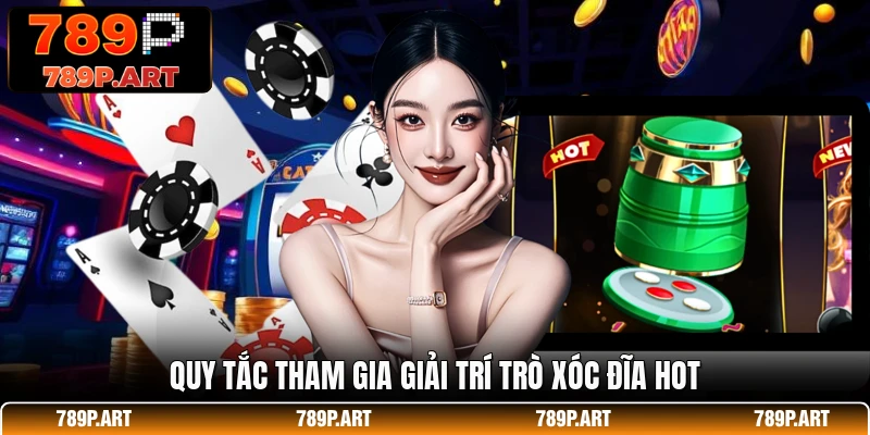 Quy tắc tham gia giải trí trò xóc đĩa hot