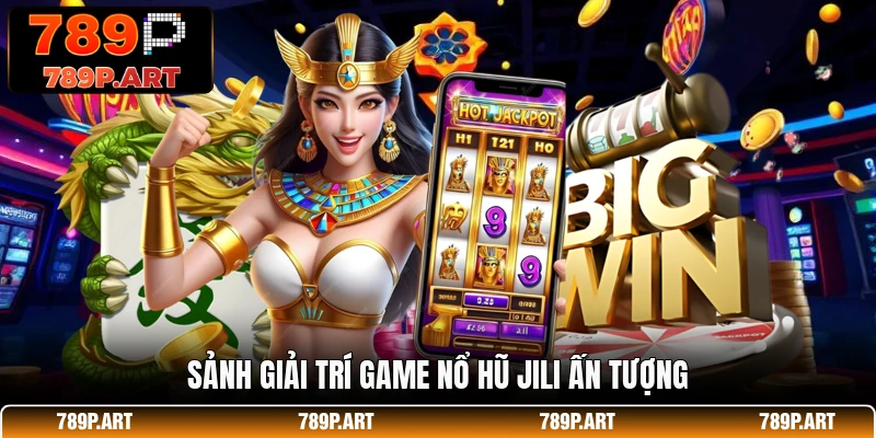 Sảnh giải trí game nổ hũ JILI ấn tượng