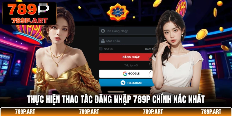 Thực hiện thao tác đăng nhập 789P chính xác nhất
