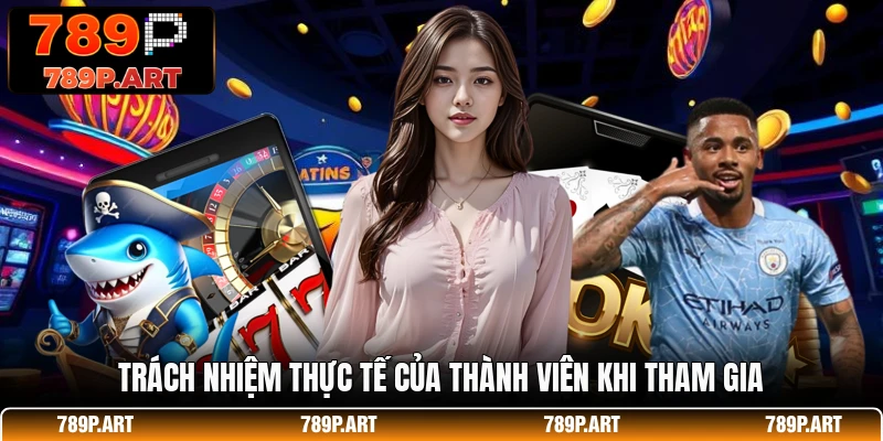 Trách nhiệm thực tế của thành viên khi tham gia