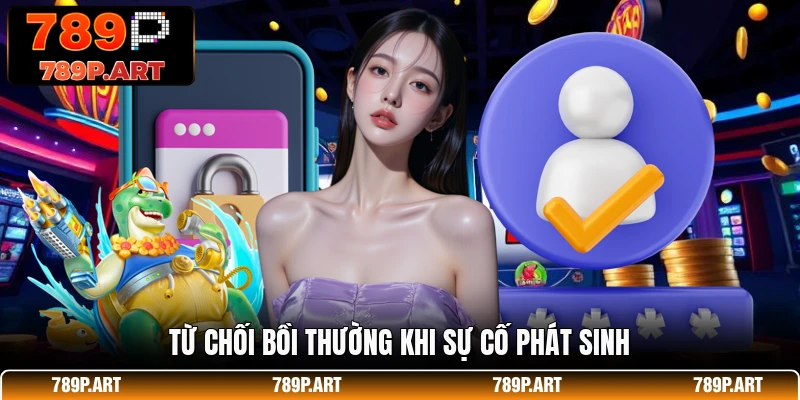 Từ chối bồi thường khi sự cố phát sinh