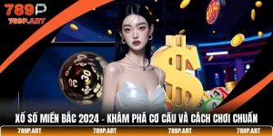 Xổ Số Miền Bắc 2024 - Khám Phá Cơ Cấu Và Cách Chơi Chuẩn