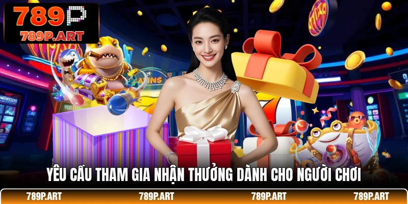 Yêu cầu tham gia nhận thưởng dành cho người chơi